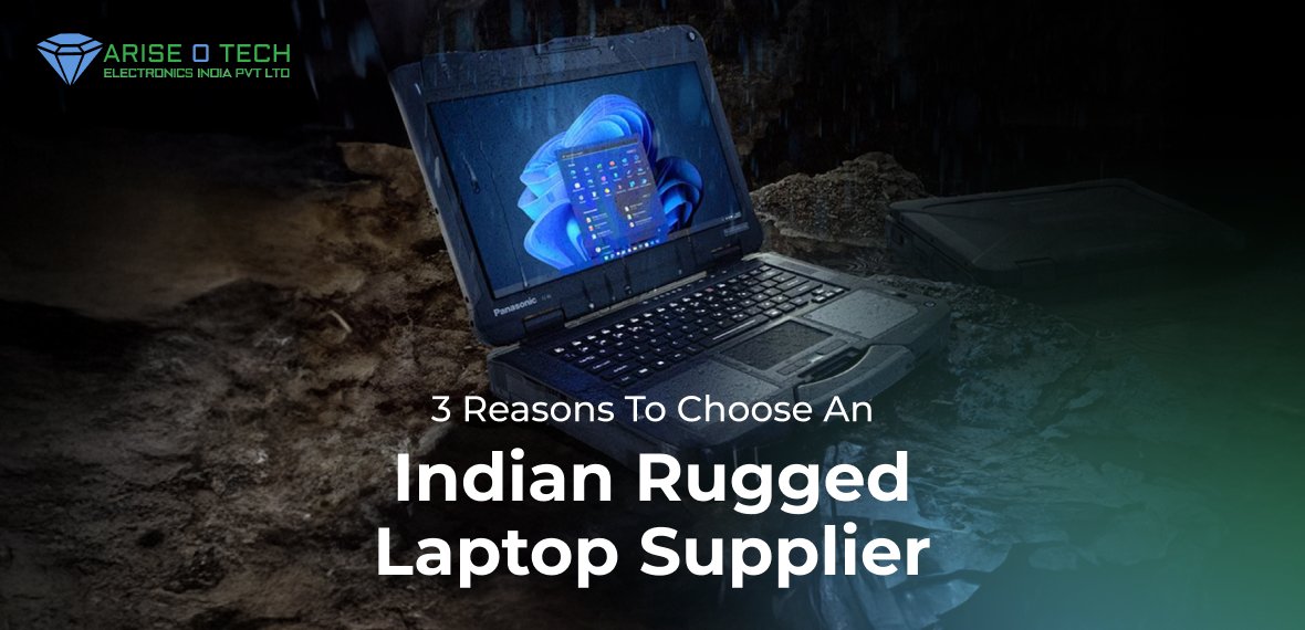 3 Reasons to Choose an Indian Rugged Laptop Supplier – Arise o Tech