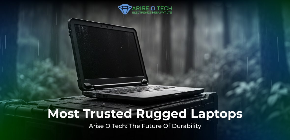 The Future of Durability: Why Industries Trust Arise O Tech’s Rugged Laptops